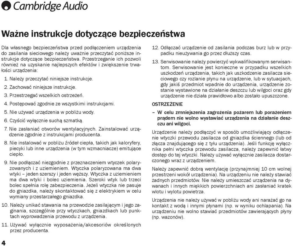 Przestrzegać wszelkich ostrzeżeń. 4. Postępować zgodnie ze wszystkimi instrukcjami. 5. Nie używać urządzenia w pobliżu wody. 6. Czyścić wyłącznie suchą szmatką. 7.