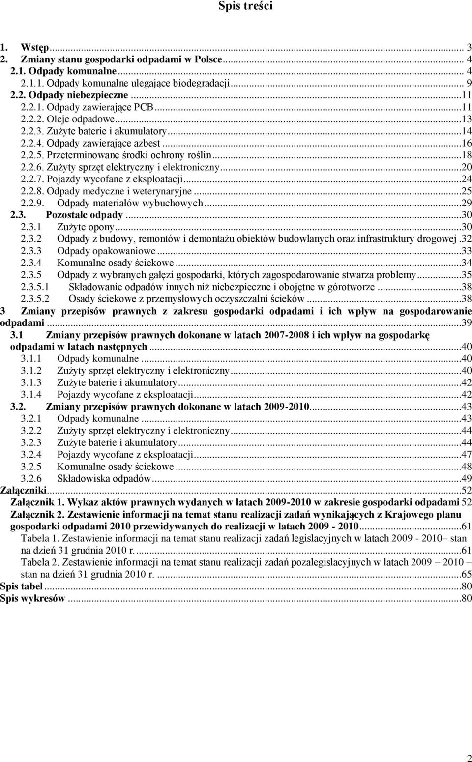 ..20 2.2.7. Pojazdy wycofane z eksploatacji...24 2.2.8. Odpady medyczne i weterynaryjne...25 2.2.9. Odpady materiałów wybuchowych...29 2.3.