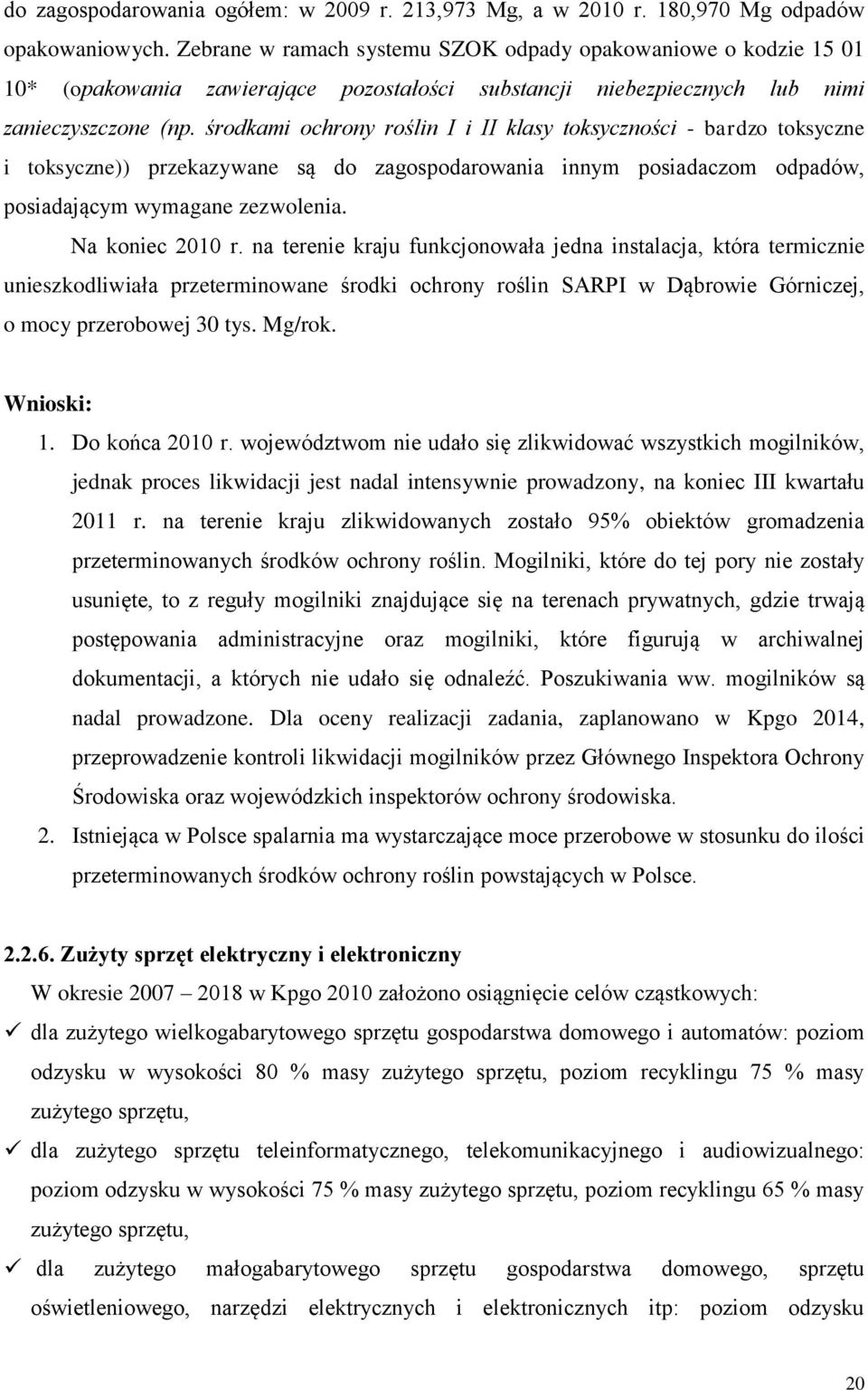 środkami ochrony roślin I i II klasy toksyczności - bardzo toksyczne i toksyczne)) przekazywane są do zagospodarowania innym posiadaczom odpadów, posiadającym wymagane zezwolenia. Na koniec 2010 r.