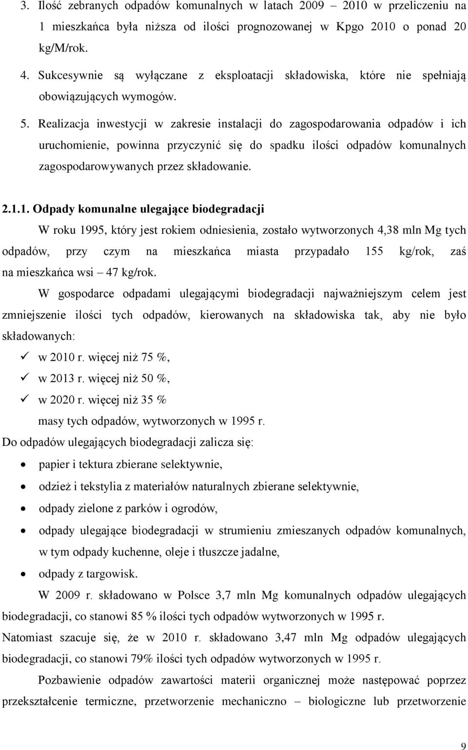 Realizacja inwestycji w zakresie instalacji do zagospodarowania odpadów i ich uruchomienie, powinna przyczynić się do spadku ilości odpadów komunalnych zagospodarowywanych przez składowanie. 2.1.