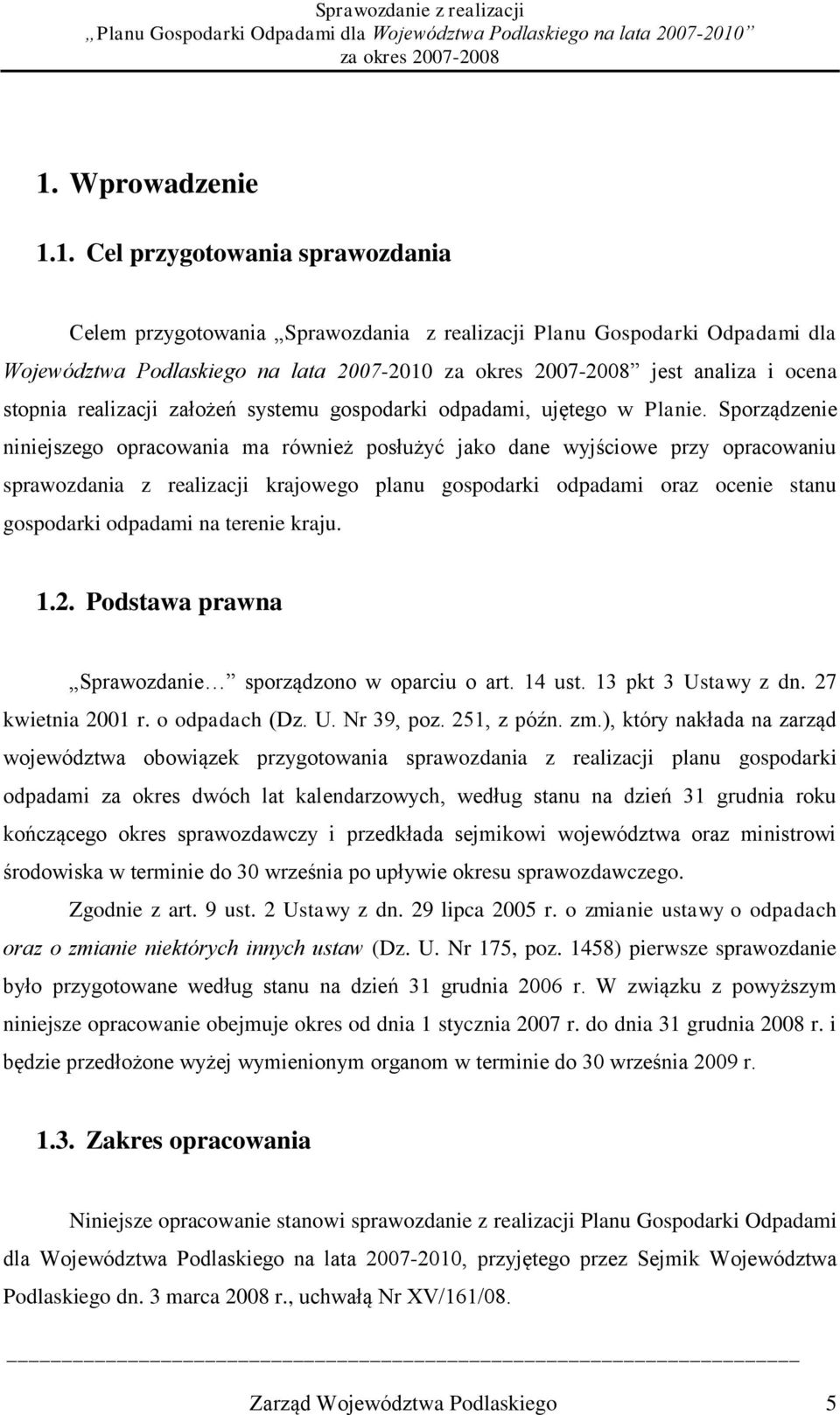 Sporządzenie niniejszego opracowania ma również posłużyć jako dane wyjściowe przy opracowaniu sprawozdania z realizacji krajowego planu gospodarki odpadami oraz ocenie stanu gospodarki odpadami na