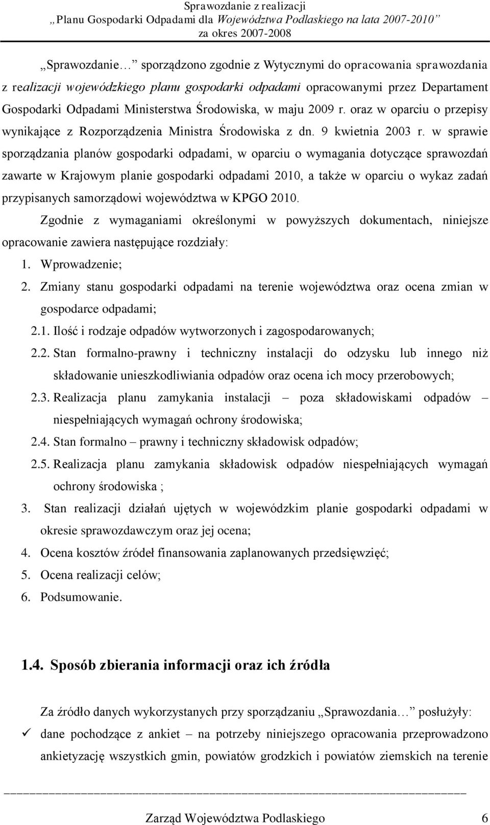 w sprawie sporządzania planów gospodarki odpadami, w oparciu o wymagania dotyczące sprawozdań zawarte w Krajowym planie gospodarki odpadami 2010, a także w oparciu o wykaz zadań przypisanych