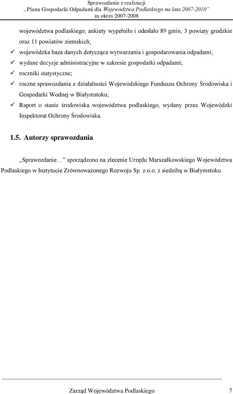 Gospodarki Wodnej w Białymstoku; Raport o stanie środowiska województwa podlaskiego, wydany przez Wojewódzki Inspektorat Ochrony Środowiska. 1.5.