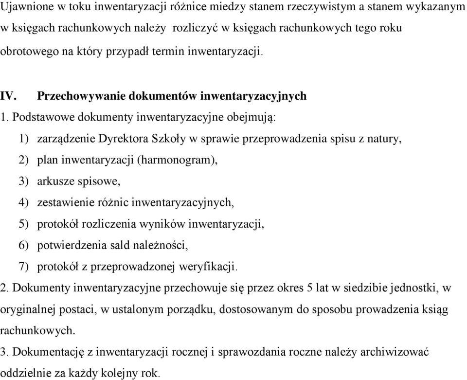 Podstawowe dokumenty inwentaryzacyjne obejmują: 1) zarządzenie Dyrektora Szkoły w sprawie przeprowadzenia spisu z natury, 2) plan inwentaryzacji (harmonogram), 3) arkusze spisowe, 4) zestawienie