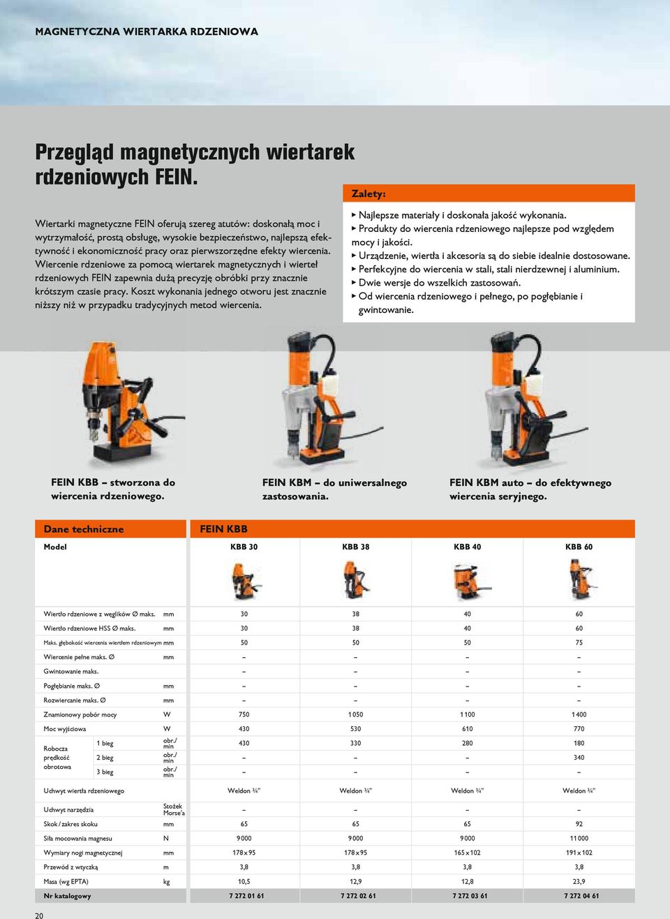 wiercenia. Wiercenie rdzeniowe za pomocą wiertarek magnetycznych i wierteł rdzeniowych FEIN zapewnia dużą precyzję obróbki przy znacznie krótszym czasie pracy.