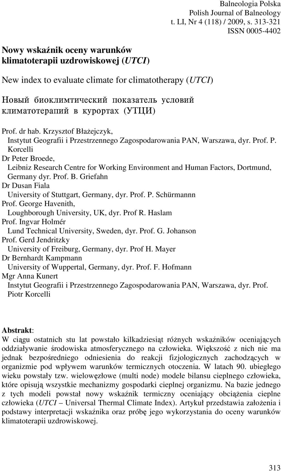 & 8JD@DH"N (IGO3) Prof. dr hab. Krzysztof BłaŜejczyk, Instytut Geografii i Przestrzennego Zagospodarowania PAN, Warszawa, dyr. Prof. P. Korcelli Dr Peter Broede, Leibniz Research Centre for Working Environment and Human Factors, Dortmund, Germany dyr.