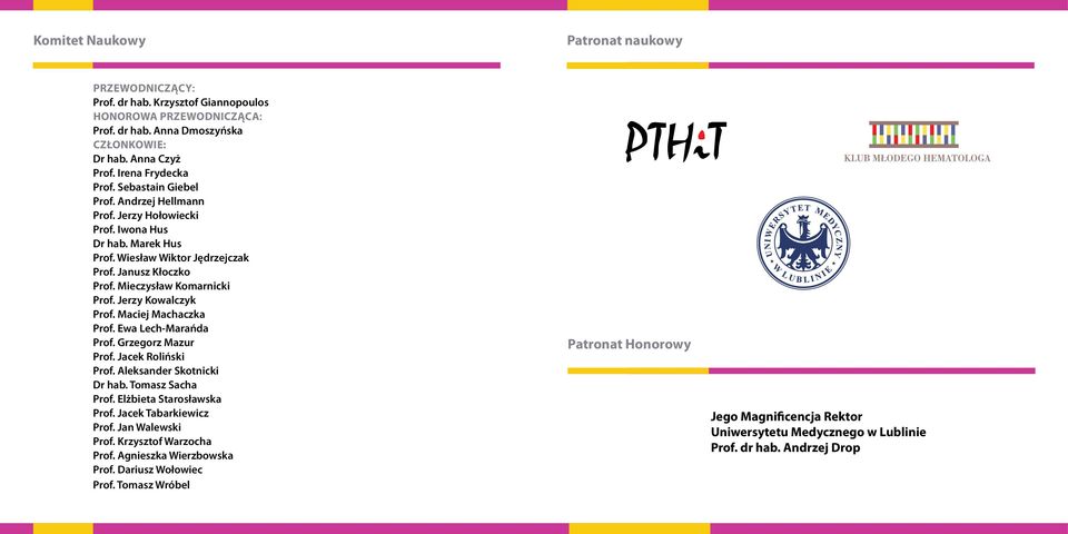Jerzy Kowalczyk Prof. Maciej Machaczka Prof. Ewa Lech-Marańda Prof. Grzegorz Mazur Prof. Jacek Roliński Prof. Aleksander Skotnicki Dr hab. Tomasz Sacha Prof. Elżbieta Starosławska Prof.