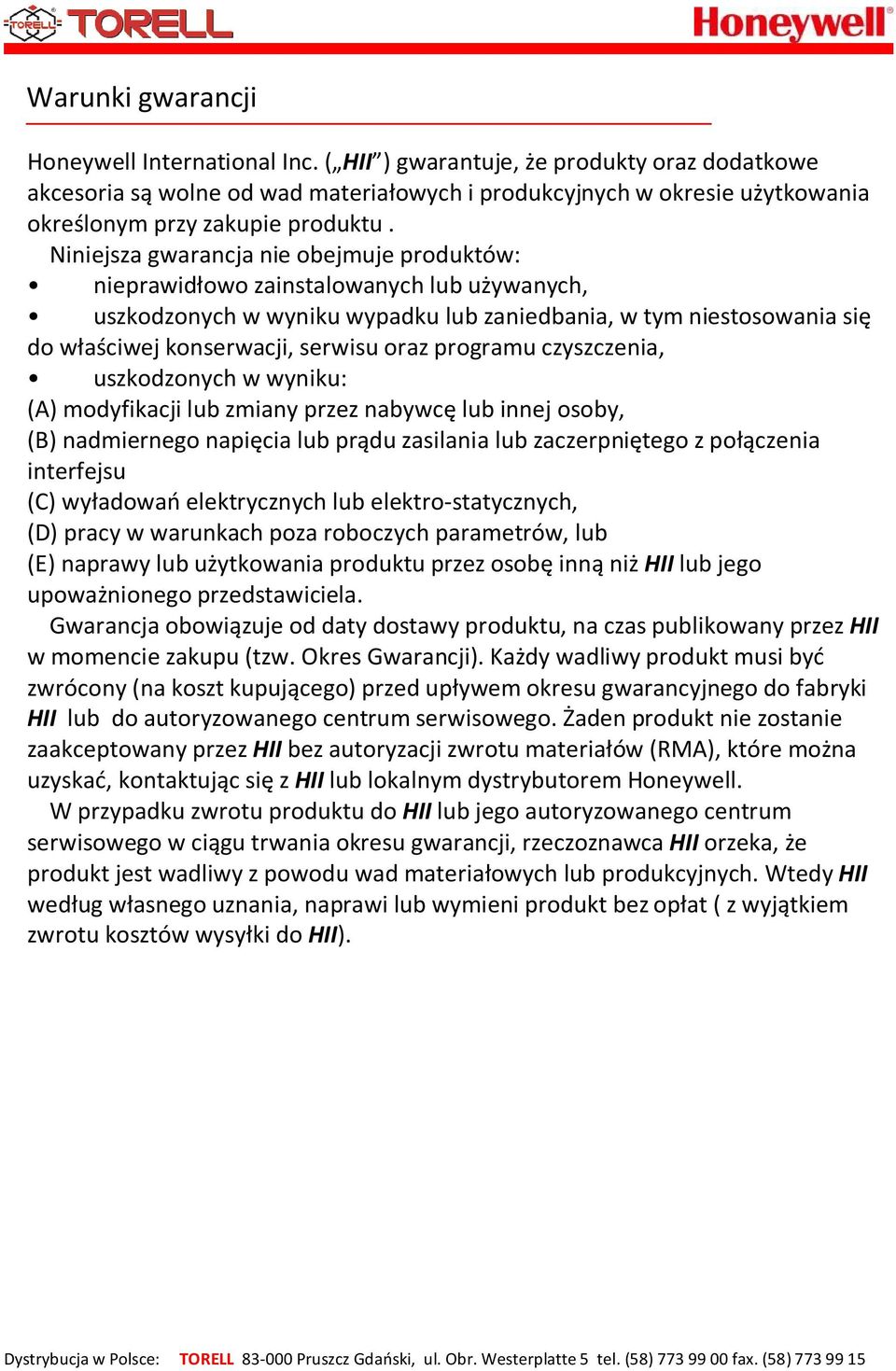 Niniejsza gwarancja nie obejmuje produktów: nieprawidłowo zainstalowanych lub używanych, uszkodzonych w wyniku wypadku lub zaniedbania, w tym niestosowania się do właściwej konserwacji, serwisu oraz