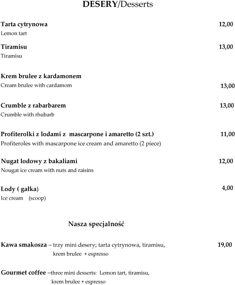 ) Profiteroles with mascarpone ice cream and amaretto (2 piece) Nugat lodowy z bakaliami Nougat ice cream with nuts and raisins 11,00 12,00 Lody (