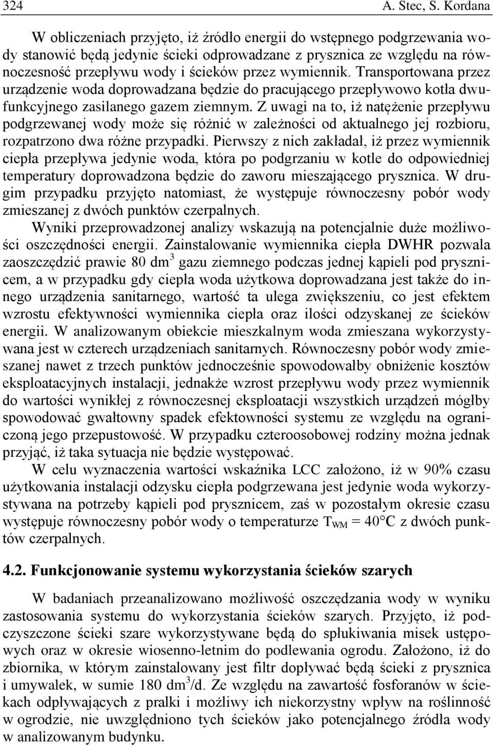 wymiennik. Transportowana przez urządzenie woda doprowadzana będzie do pracującego przepływowo kotła dwufunkcyjnego zasilanego gazem ziemnym.