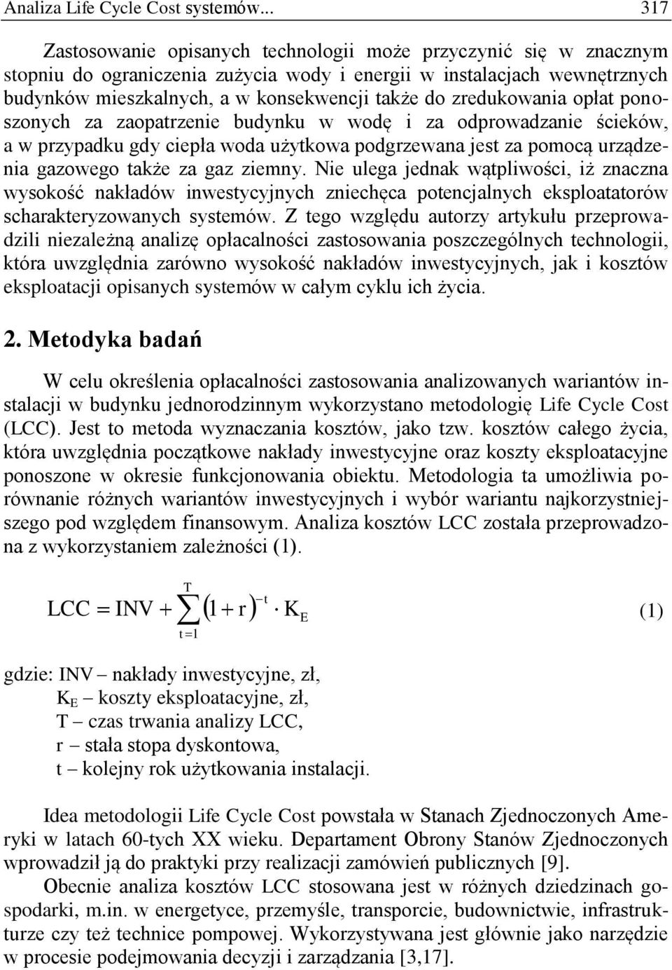 zredukowania opłat ponoszonych za zaopatrzenie budynku w wodę i za odprowadzanie ścieków, a w przypadku gdy ciepła woda użytkowa podgrzewana jest za pomocą urządzenia gazowego także za gaz ziemny.