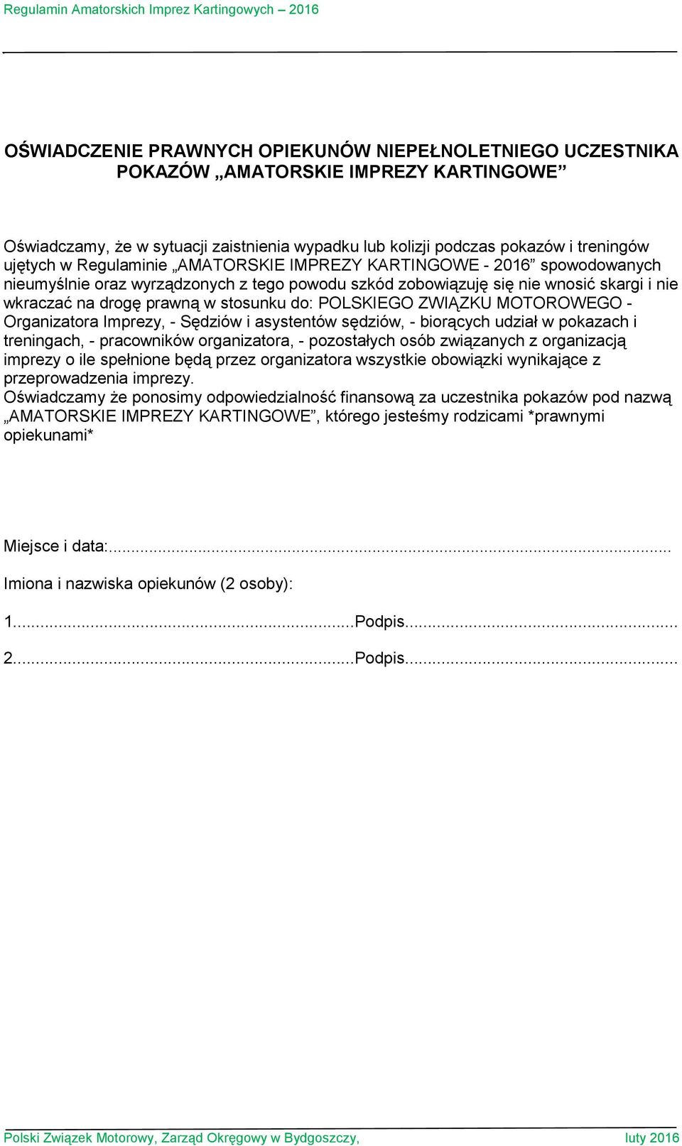 POLSKIEGO ZWIĄZKU MOTOROWEGO - Organizatora Imprezy, - Sędziów i asystentów sędziów, - biorących udział w pokazach i treningach, - pracowników organizatora, - pozostałych osób związanych z