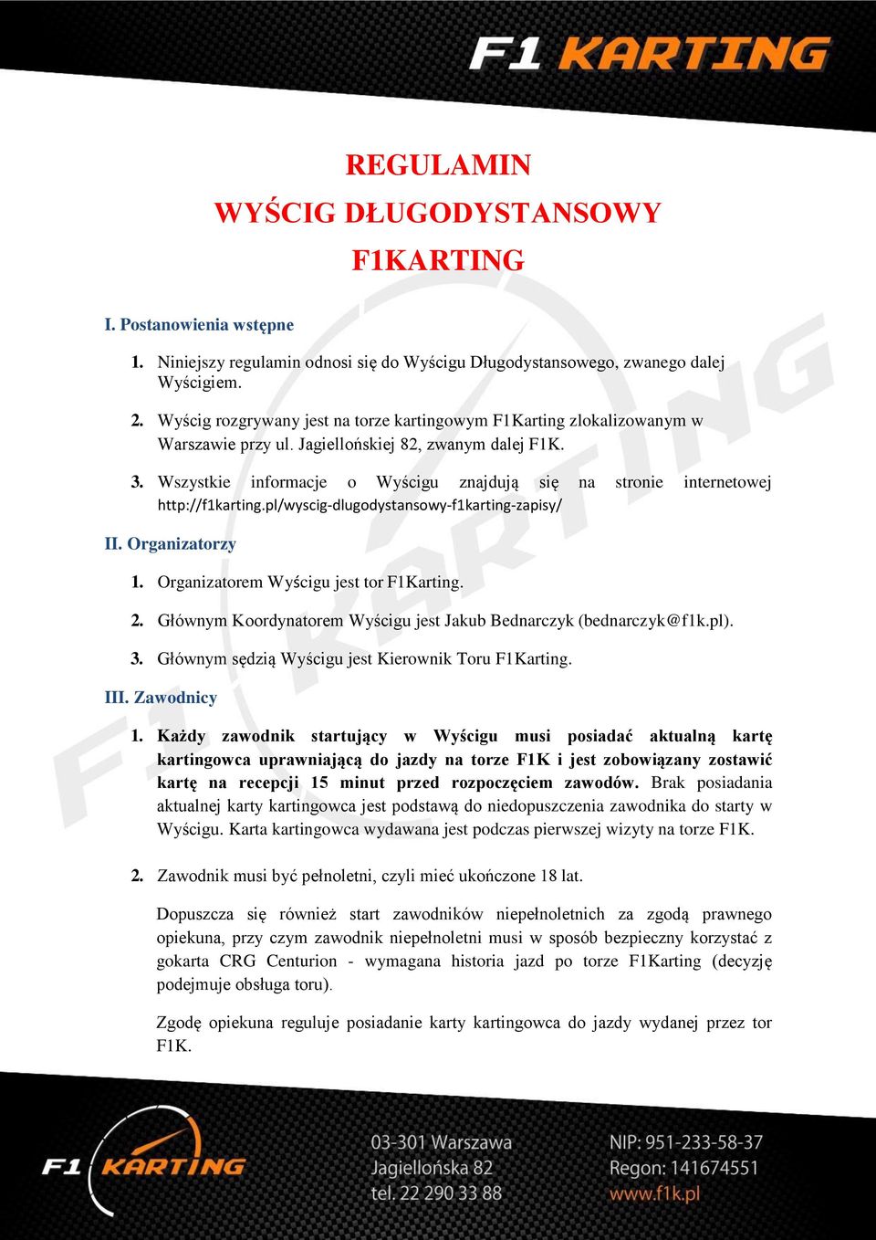 Wszystkie informacje o Wyścigu znajdują się na stronie internetowej http://f1karting.pl/wyscig-dlugodystansowy-f1karting-zapisy/ II. Organizatorzy 1. Organizatorem Wyścigu jest tor F1Karting. 2.