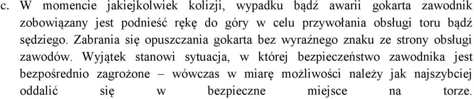 Zabrania się opuszczania gokarta bez wyraźnego znaku ze strony obsługi zawodów.