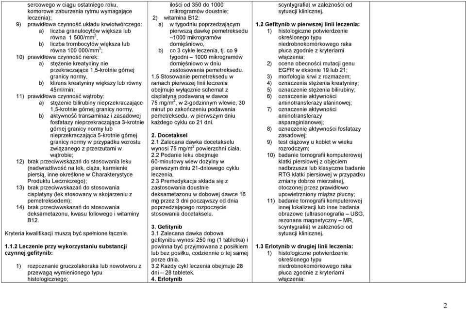 45ml/min; 11) prawidłowa czynność wątroby: a) stężenie bilirubiny nieprzekraczające 1,5-krotnie górnej granicy normy, b) aktywność transaminaz i zasadowej fosfatazy nieprzekraczająca 3-krotnie górnej