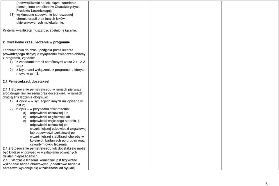 Określenie czasu leczenia w programie Leczenie trwa do czasu podjęcia przez lekarza prowadzącego decyzji o wyłączeniu świadczeniobiorcy z programu, zgodnie: 1) z zasadami terapii określonymi w ust 2.