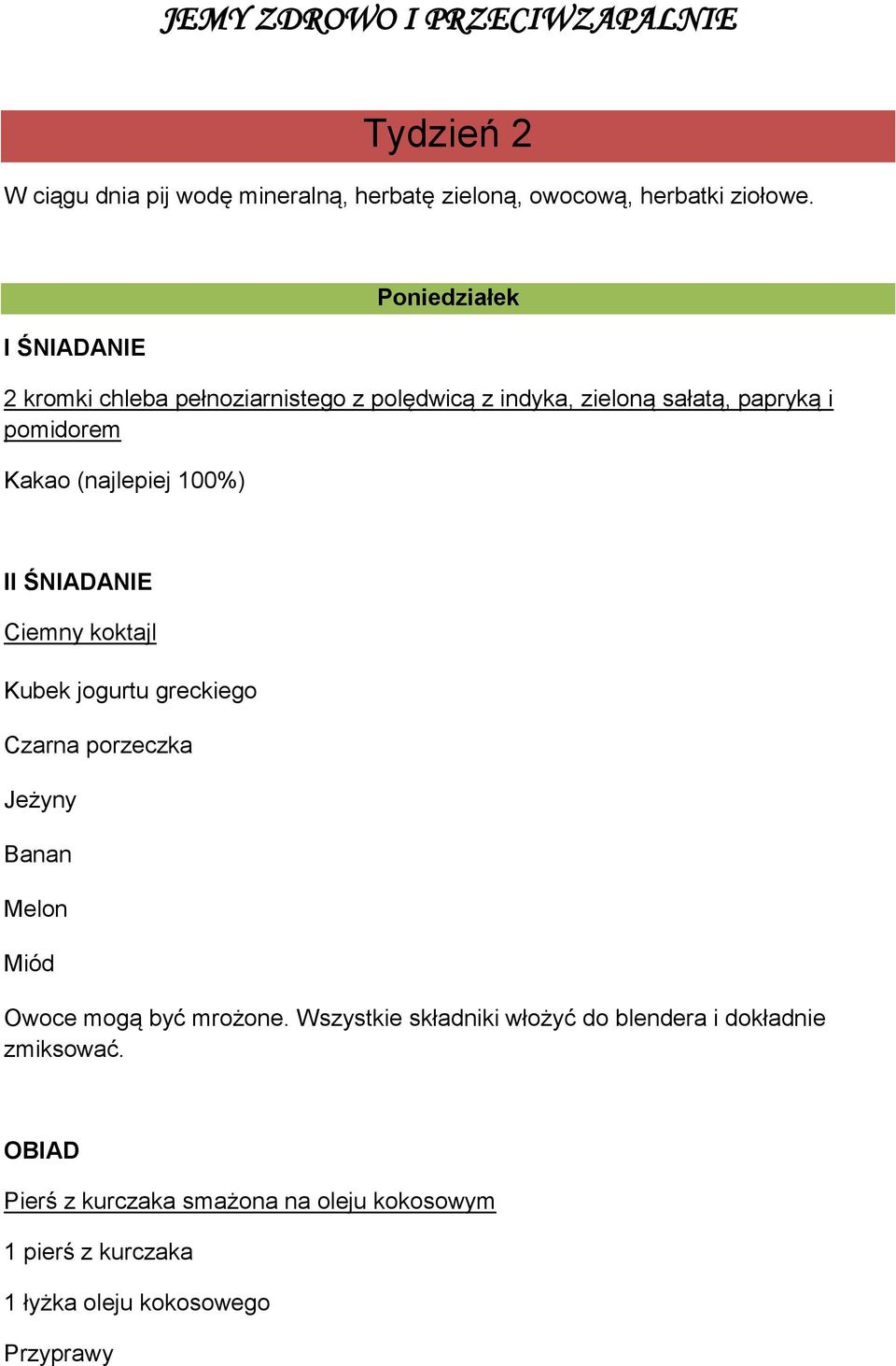 (najlepiej 100%) II ŚNIADANIE Ciemny koktajl Kubek jogurtu greckiego Czarna porzeczka Jeżyny Banan Melon Miód Owoce mogą być