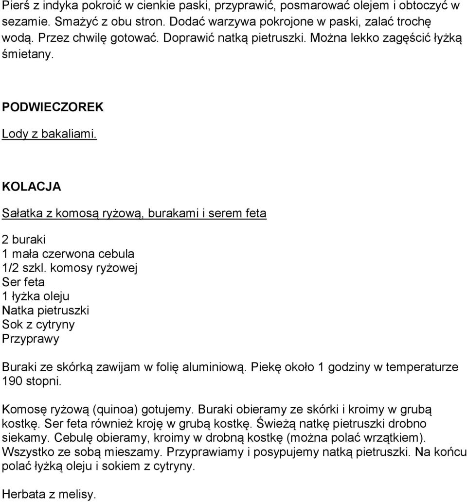 komosy ryżowej Ser feta 1 łyżka oleju Sok z cytryny Buraki ze skórką zawijam w folię aluminiową. Piekę około 1 godziny w temperaturze 190 stopni. Komosę ryżową (quinoa) gotujemy.