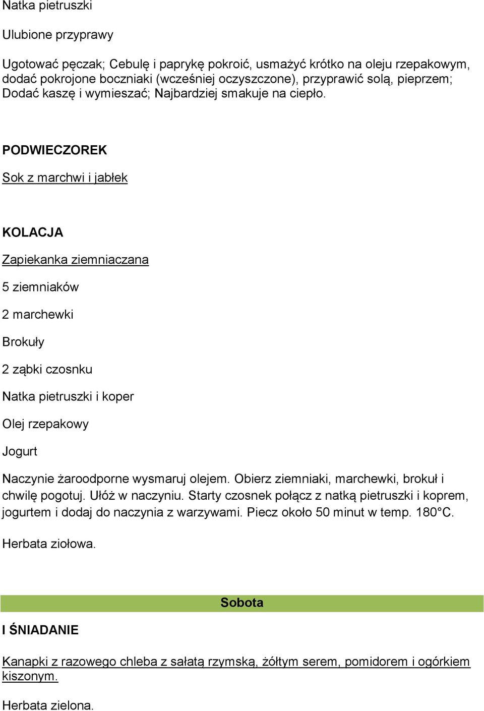 Sok z marchwi i jabłek Zapiekanka ziemniaczana 5 ziemniaków 2 marchewki Brokuły 2 ząbki czosnku i koper Olej rzepakowy Jogurt Naczynie żaroodporne wysmaruj olejem.