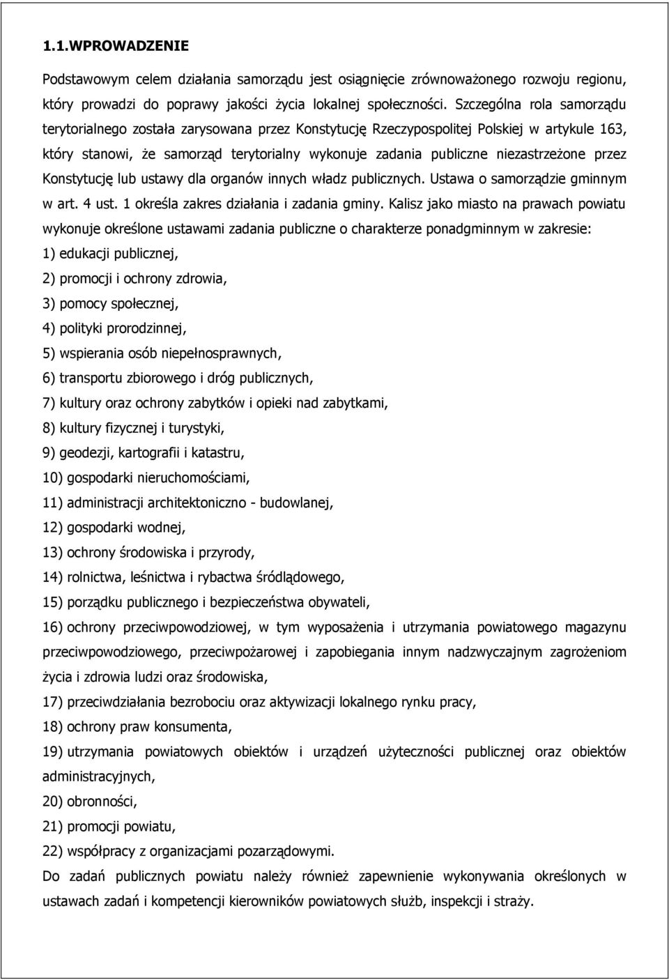 niezastrzeżone przez Konstytucję lub ustawy dla organów innych władz publicznych. Ustawa o samorządzie gminnym w art. 4 ust. 1 określa zakres działania i zadania gminy.