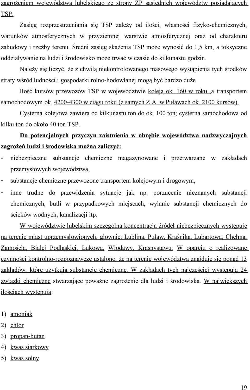 Średni zasięg skażenia TSP może wynosić do 1,5 km, a toksyczne oddziaływanie na ludzi i środowisko może trwać w czasie do kilkunastu godzin.