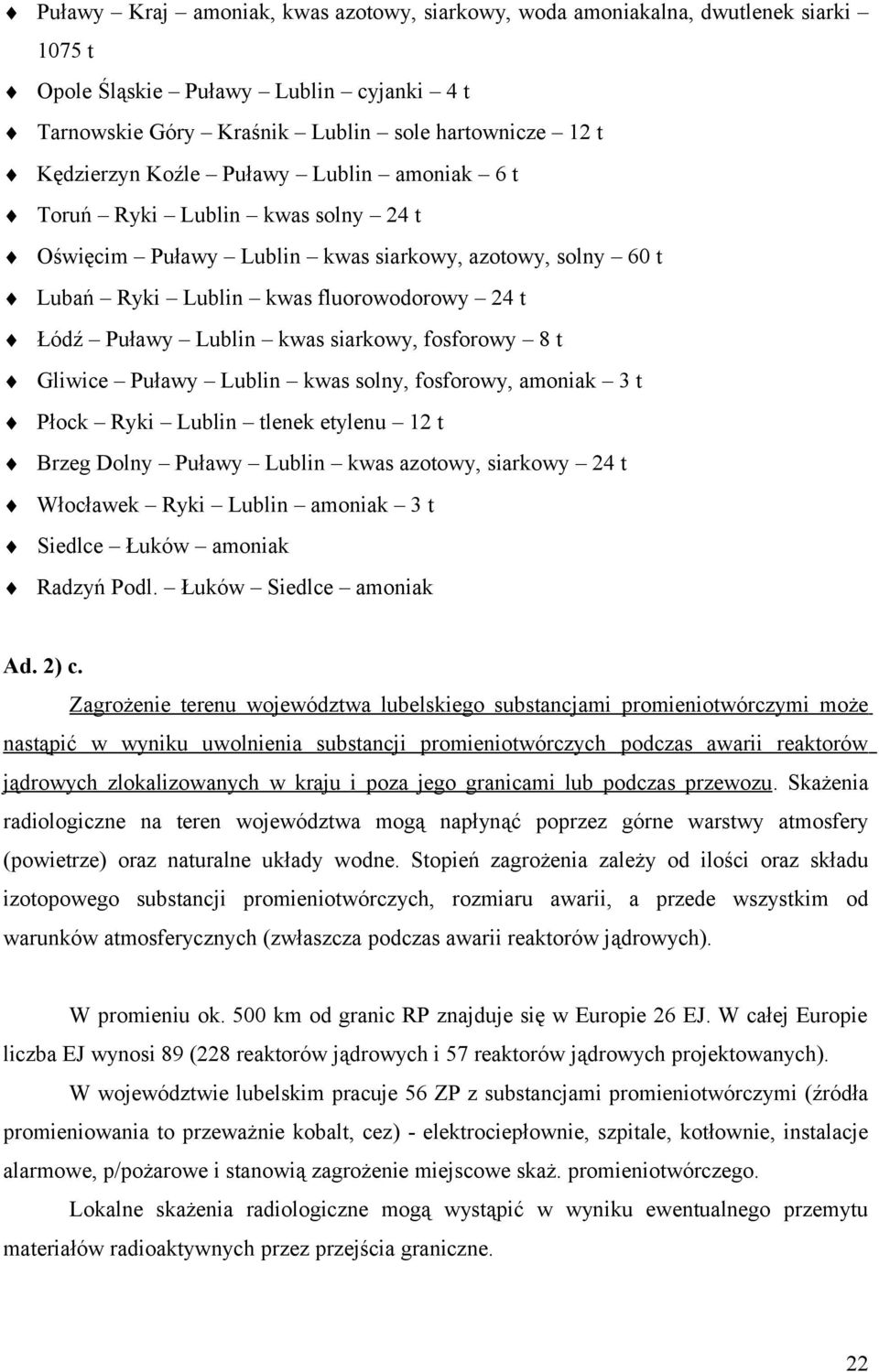 fosforowy 8 t Gliwice Puławy Lublin kwas solny, fosforowy, amoniak 3 t Płock Ryki Lublin tlenek etylenu 12 t Brzeg Dolny Puławy Lublin kwas azotowy, siarkowy 24 t Włocławek Ryki Lublin amoniak 3 t