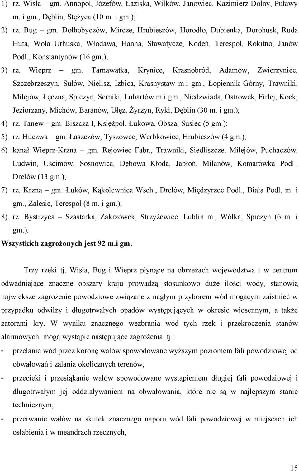 Tarnawatka, Krynice, Krasnobród, Adamów, Zwierzyniec, Szczebrzeszyn, Sułów, Nielisz, Izbica, Krasnystaw m.i gm.