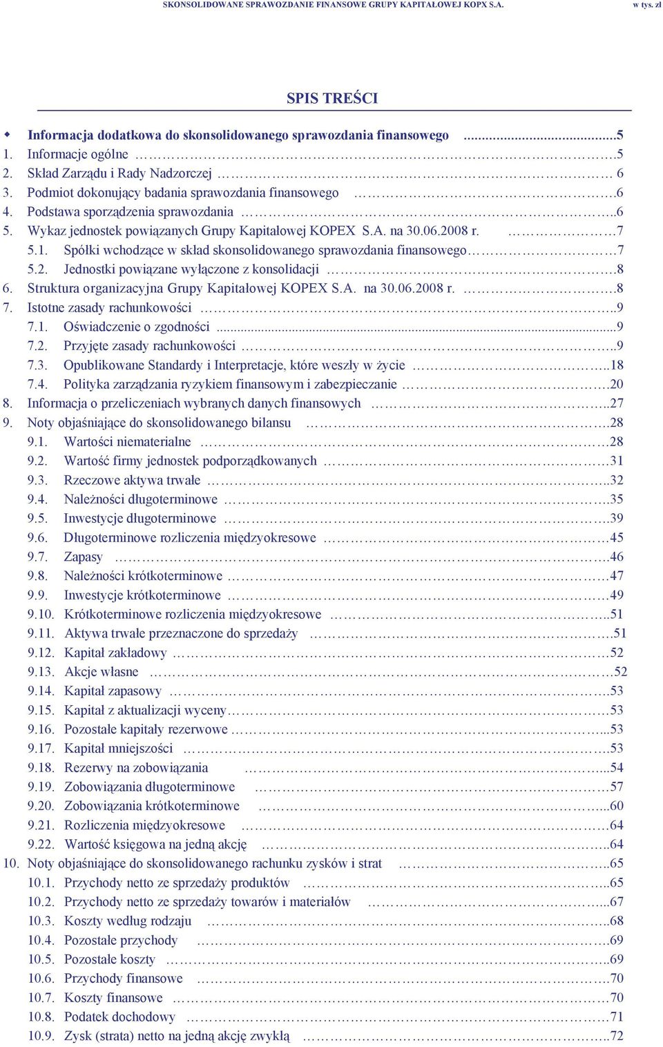 06.2008 r. 7 5.1. Spółki wchodzące w skład skonsolidowanego sprawozdania finansowego 7 5.2. Jednostki powiązane wyłączone z konsolidacji.8 6. Struktura organizacyjna Grupy Kapitałowej KOPEX S.A.