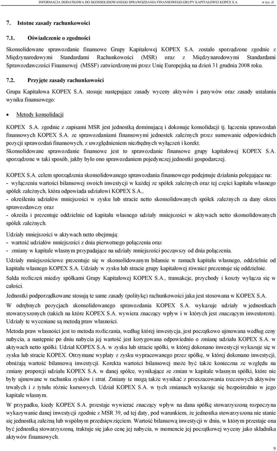 zostało sporządzone zgodnie z Międzynarodowymi Standardami Rachunkowości (MSR) oraz z Międzynarodowymi Standardami Sprawozdawczości Finansowej (MSSF) zatwierdzonymi przez Unię Europejską na dzień 31