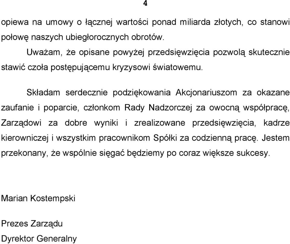 Składam serdecznie podziękowania Akcjonariuszom za okazane zaufanie i poparcie, członkom Rady Nadzorczej za owocną współpracę, Zarządowi za dobre