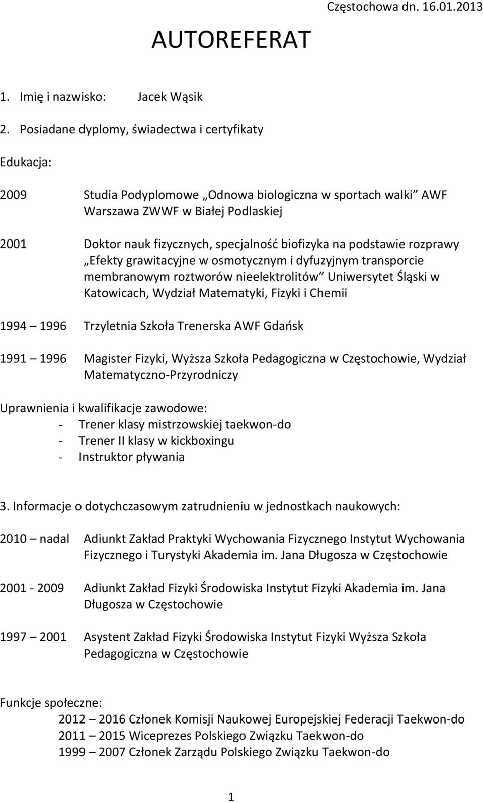 fizycznych, specjalność biofizyka na podstawie rozprawy Efekty grawitacyjne w osmotycznym i dyfuzyjnym transporcie membranowym roztworów nieelektrolitów Uniwersytet Śląski w Katowicach, Wydział