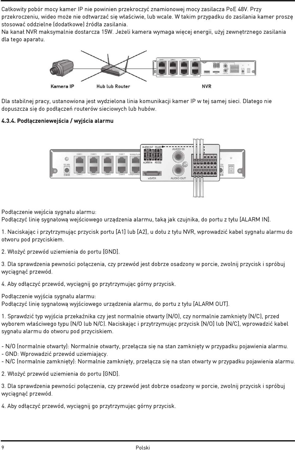 Jeżeli kamera wymaga więcej energii, użyj zewnętrznego zasilania dla tego aparatu. Dla stabilnej pracy, ustanowiona jest wydzielona linia komunikacji kamer IP w tej samej sieci.