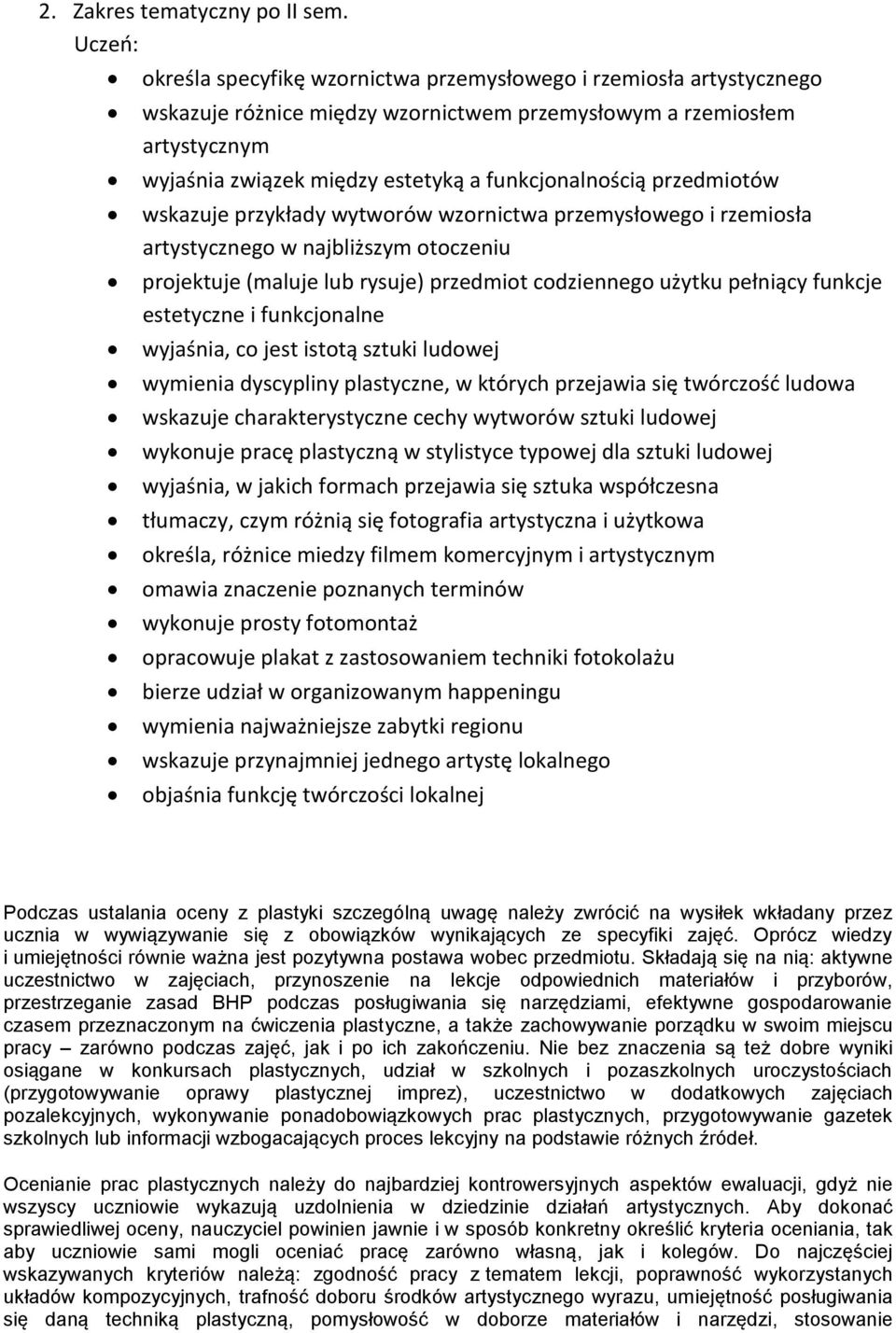 przedmiotów wskazuje przykłady wytworów wzornictwa przemysłowego i rzemiosła artystycznego w najbliższym otoczeniu projektuje (maluje lub rysuje) przedmiot codziennego użytku pełniący funkcje