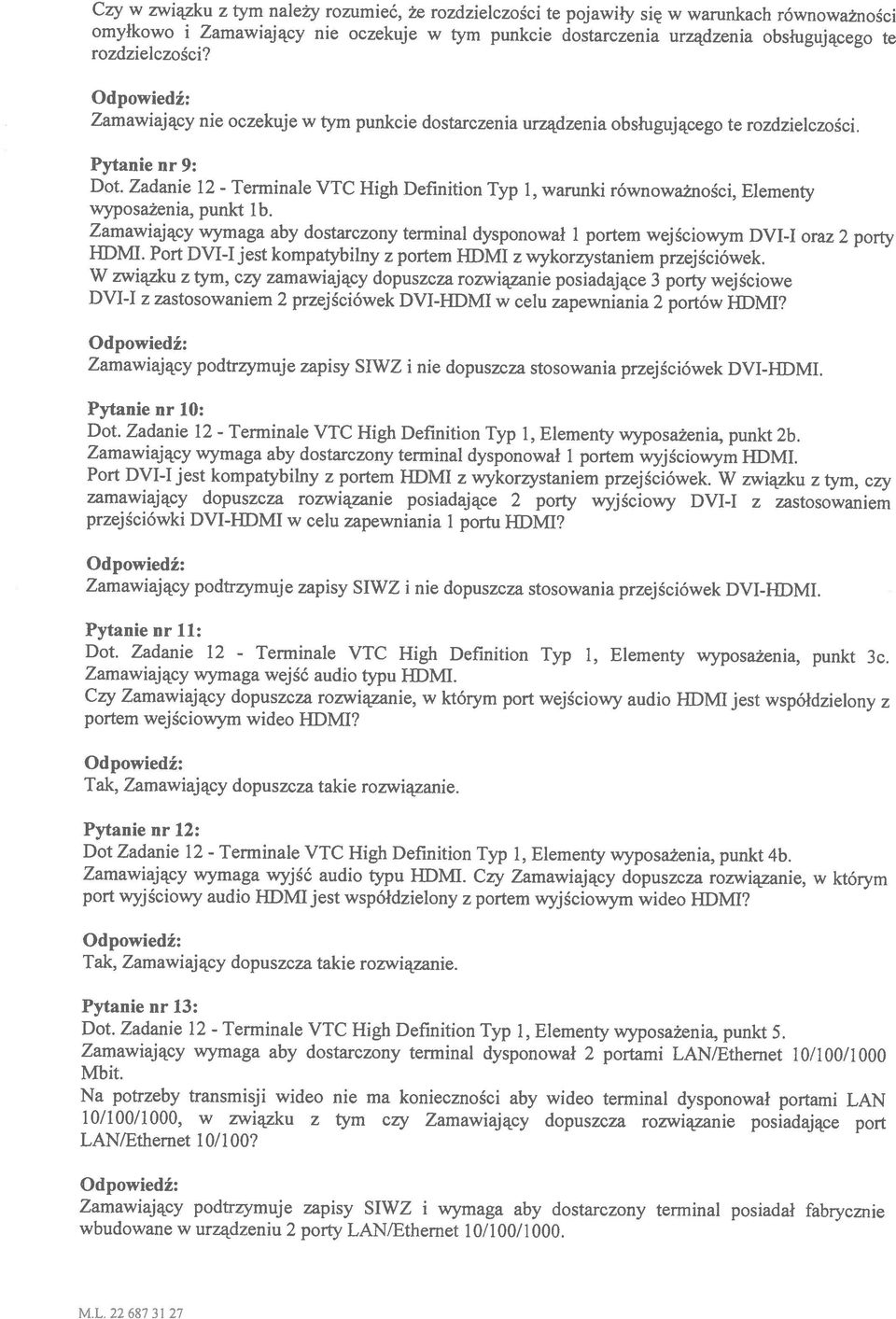 VTC High Definition Typ 1, warunki równoważności, Elementy Zamawiający wymaga aby dostarczony terminal dysponował 1 portem wejściowym Dyl-I oraz 2 porty ML.