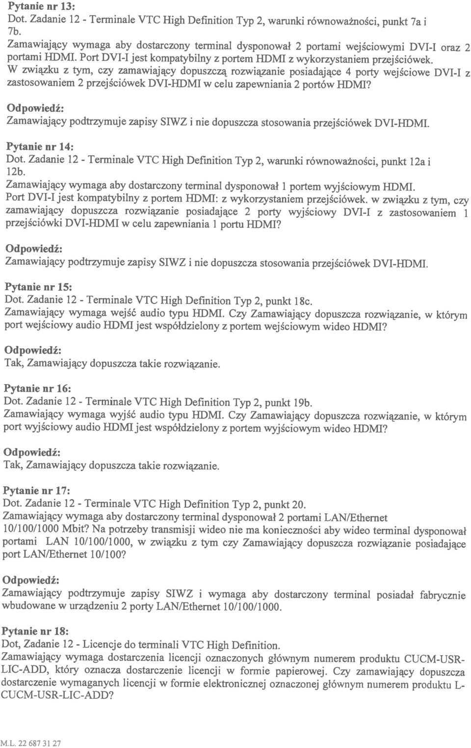 W związku z tym, czy zamawiający dopuszczą rozwiązanie posiadające 4 porty wejściowe Dyl-I z 7b. M.L. 226873127 LIC-ADD, który oznacza dostarczenie licencji w formie papierowej.