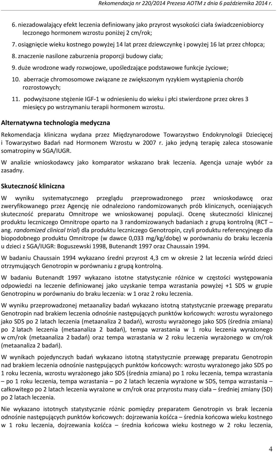 duże wrodzone wady rozwojowe, upośledzające podstawowe funkcje życiowe; 10. aberracje chromosomowe związane ze zwiększonym ryzykiem wystąpienia chorób rozrostowych; 11.