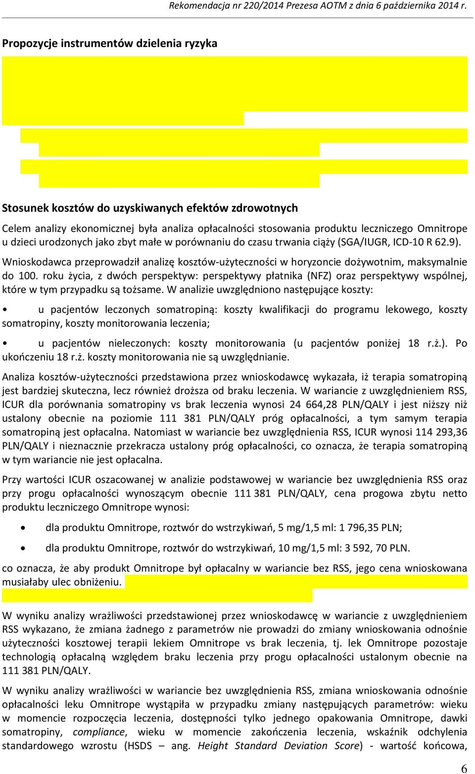 roku życia, z dwóch perspektyw: perspektywy płatnika (NFZ) oraz perspektywy wspólnej, które w tym przypadku są tożsame.