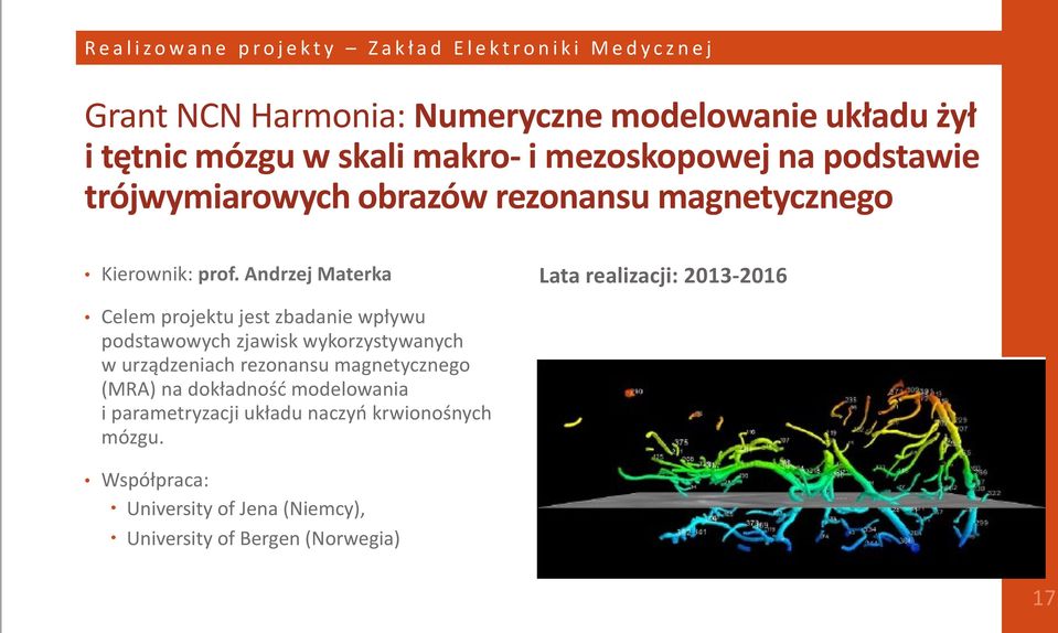 Andrzej Materka Lata realizacji: 2013-2016 Celem projektu jest zbadanie wpływu podstawowych zjawisk wykorzystywanych w urządzeniach rezonansu