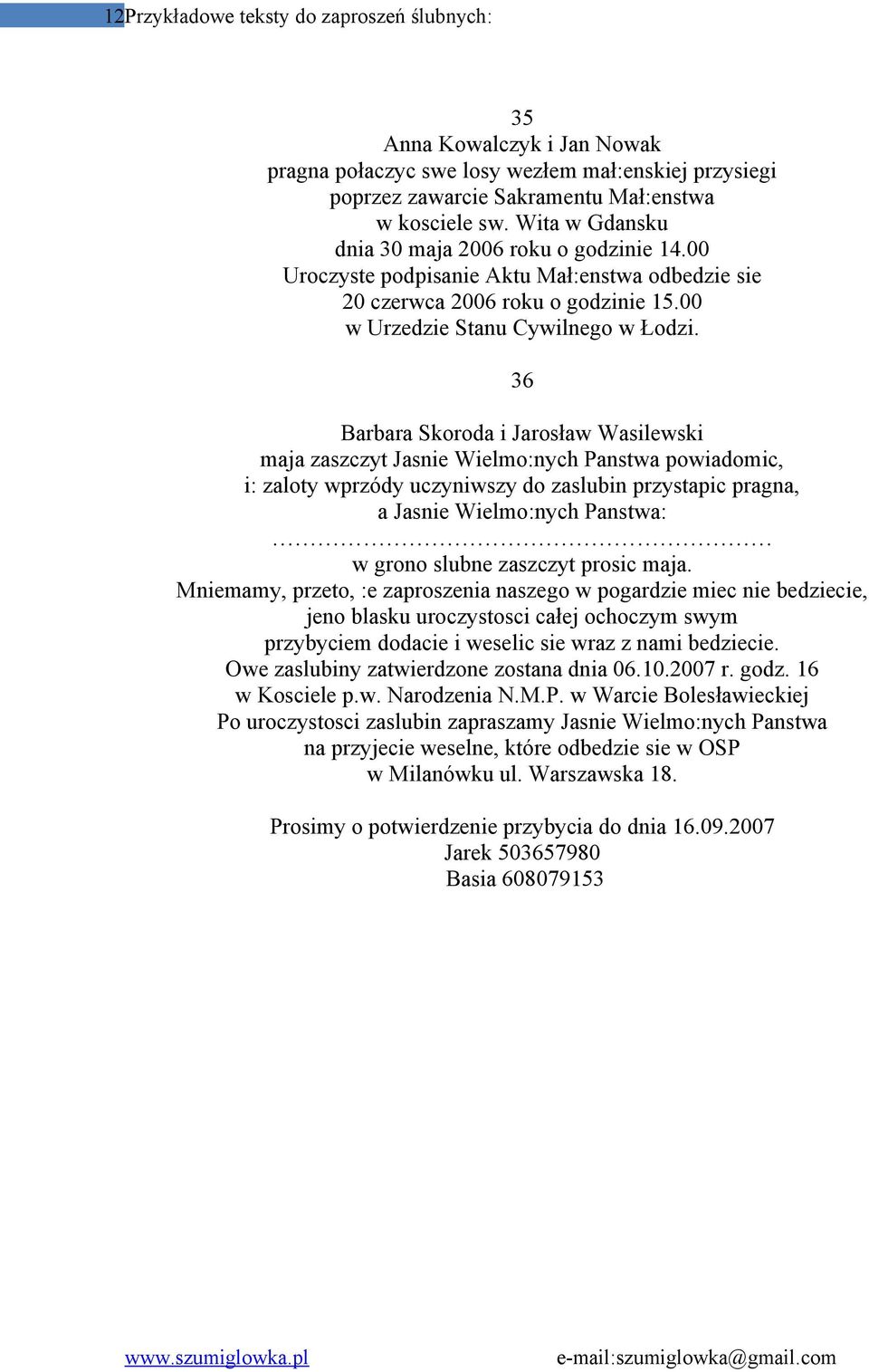 36 Barbara Skoroda i Jarosław Wasilewski maja zaszczyt Jasnie Wielmo:nych Panstwa powiadomic, i: zaloty wprzódy uczyniwszy do zaslubin przystapic pragna, a Jasnie Wielmo:nych Panstwa: w grono slubne