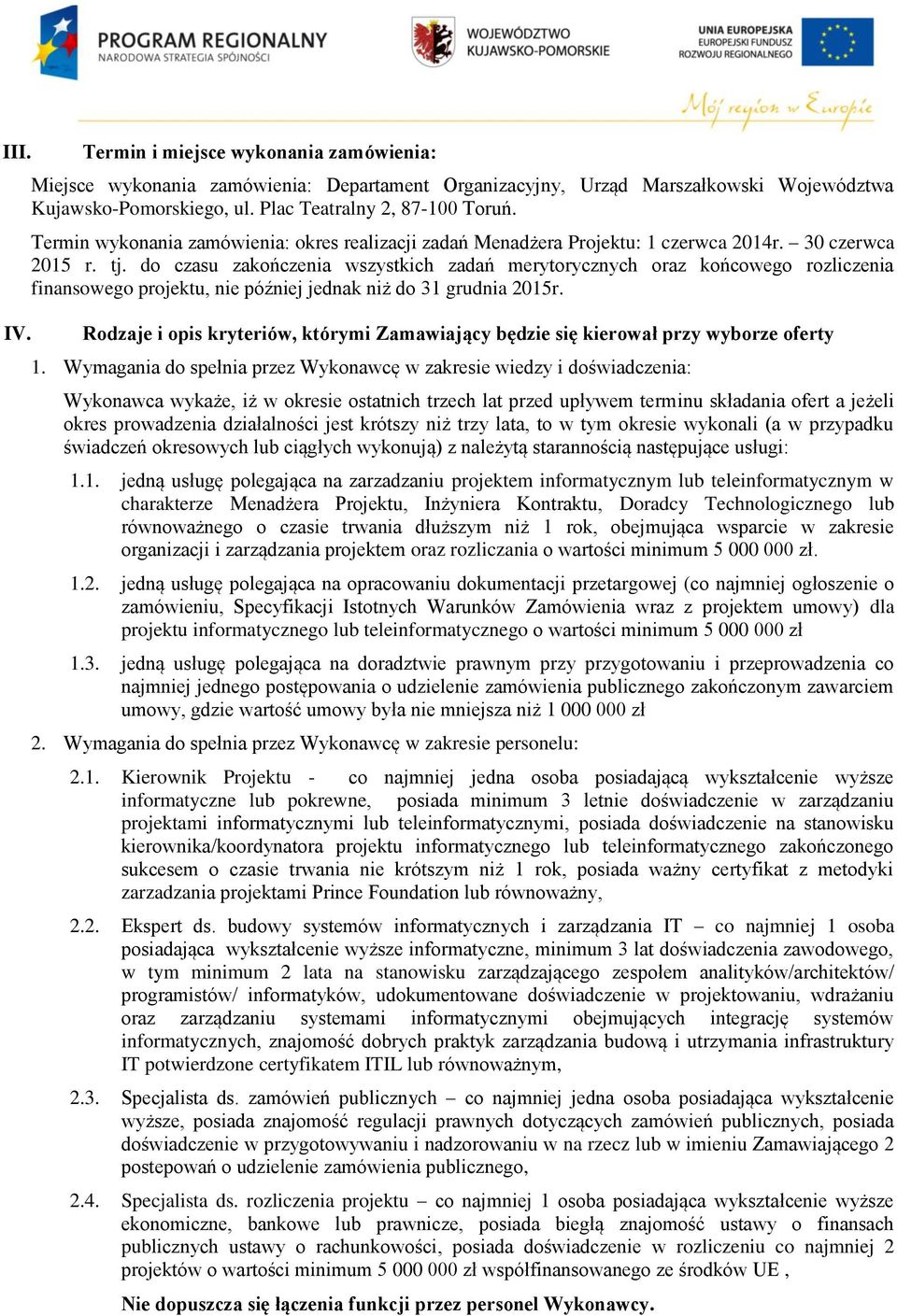 d czasu zakńczenia wszystkich zadań merytrycznych raz kńcweg rzliczenia finansweg prjektu, nie później jednak niż d 31 grudnia 2015r.