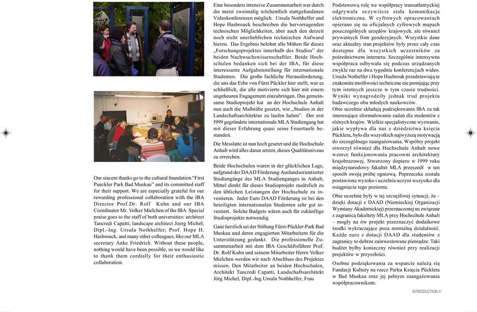 Special praise goes to the staff of both universities: architect Tancredi Capatti; landscape architect Joerg Michel; Dipl.-Ing. Ursula Nothhelfer; Prof. Hope H.