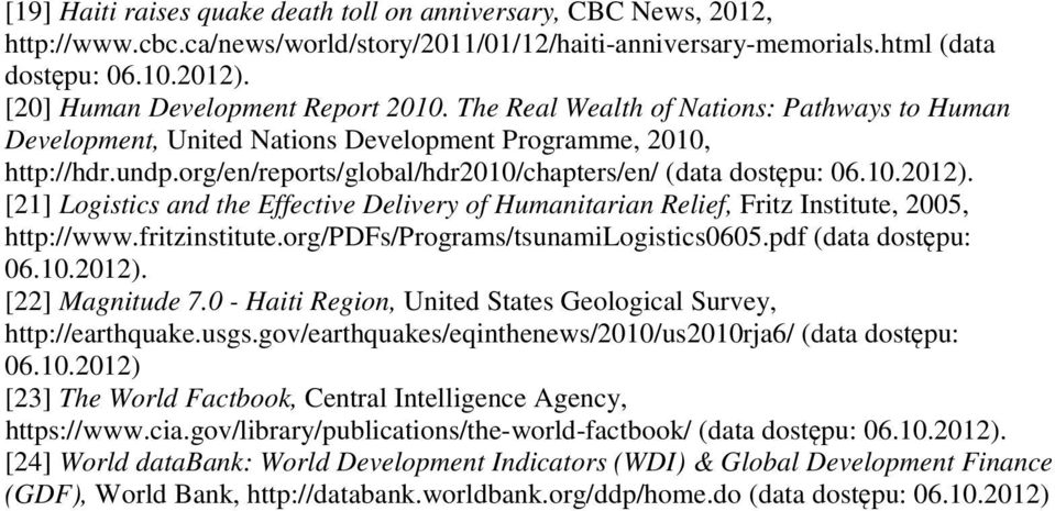 org/en/reports/global/hdr2010/chapters/en/ (data dostępu: 06.10.2012). [21] Logistics and the Effective Delivery of Humanitarian Relief, Fritz Institute, 2005, http://www.fritzinstitute.