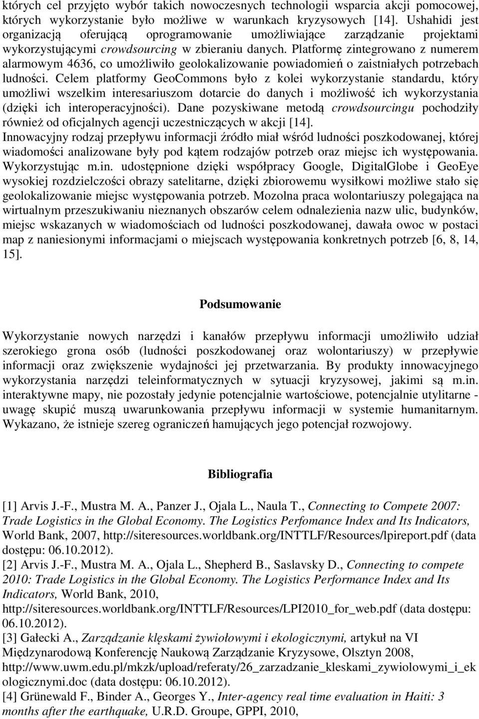 Platformę zintegrowano z numerem alarmowym 4636, co umożliwiło geolokalizowanie powiadomień o zaistniałych potrzebach ludności.