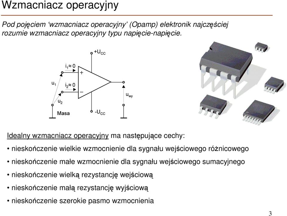 Idealny wzmacniacz operacyjny ma następujące cechy: nieskończenie wielkie wzmocnienie dla sygnału wejściowego