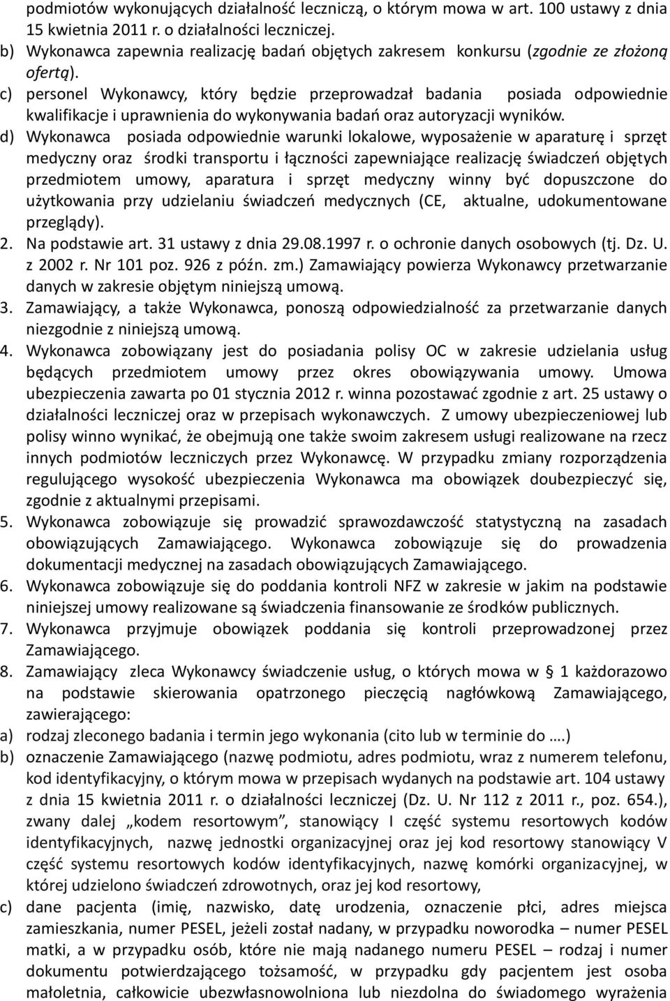 c) personel Wykonawcy, który będzie przeprowadzał badania posiada odpowiednie kwalifikacje i uprawnienia do wykonywania badań oraz autoryzacji wyników.