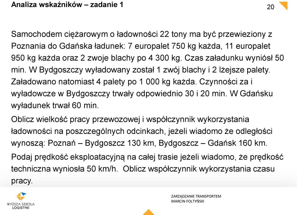 Czynności za i wyładowcze w Bydgoszczy trwały odpowiednio 30 i 20 min. W Gdańsku wyładunek trwał 60 min.