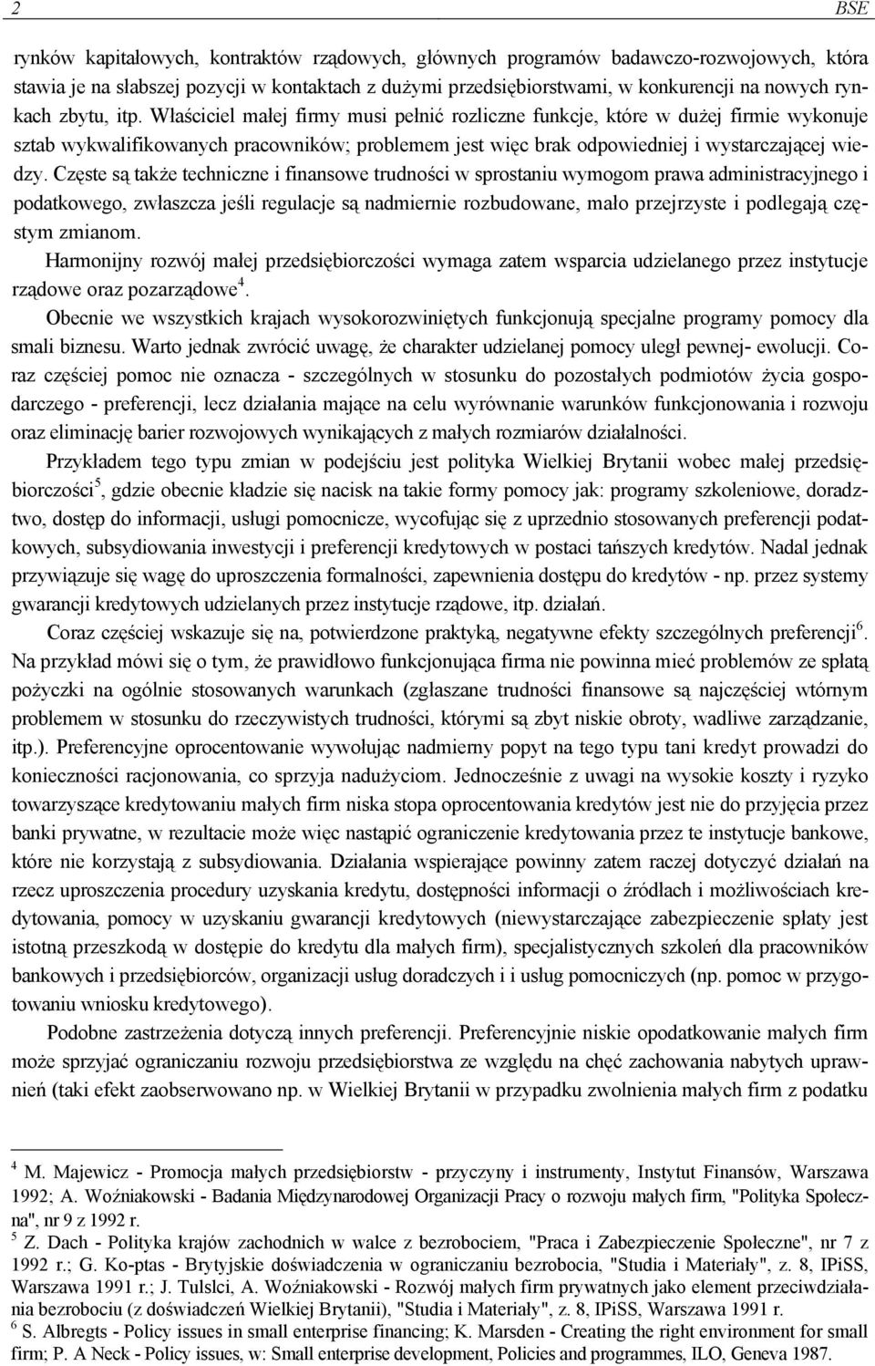 Częste są także techniczne i finansowe trudności w sprostaniu wymogom prawa administracyjnego i podatkowego, zwłaszcza jeśli regulacje są nadmiernie rozbudowane, mało przejrzyste i podlegają częstym