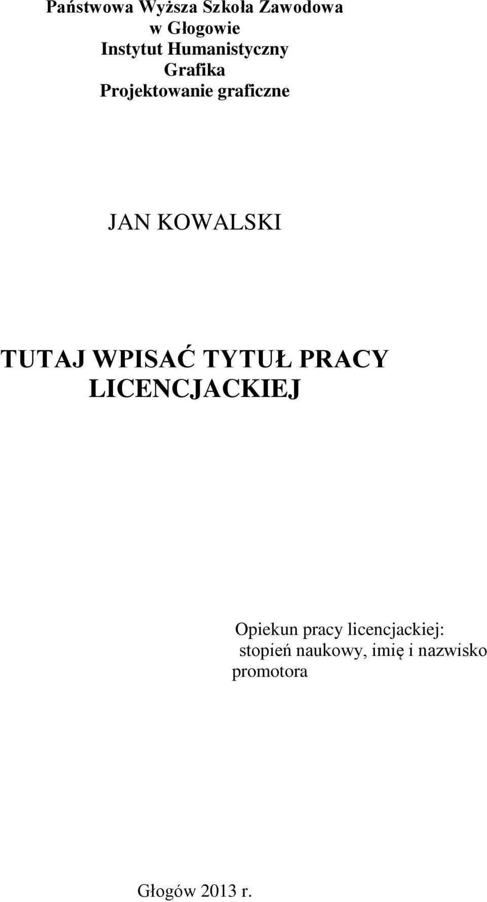 TUTAJ WPISAĆ TYTUŁ PRACY LICENCJACKIEJ Opiekun pracy