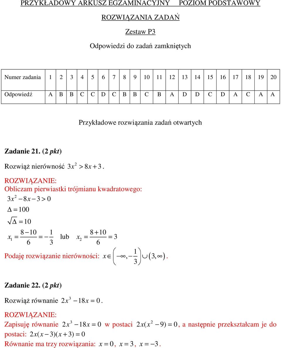 trójmianu kwadratowego: 3x 8x 3 > 0 = 100 = 10 8 10 1 8 + 10 x1 = = lub x = = 3 6 3 6 1 x, 3, 3 Podaję rozwiązanie nierówności: ( ) Zadanie ( pkt) Rozwiąż równanie x 3