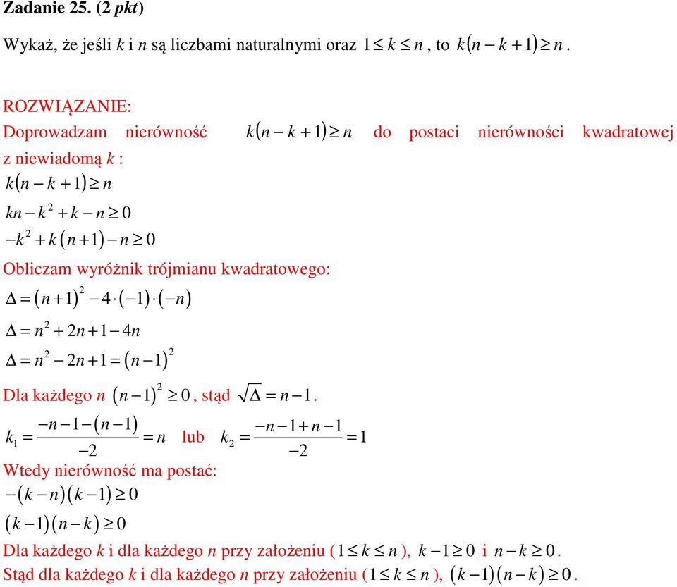 n ( 1) 0 n 1 ( n 1) n, stąd = n 1 n 1+ n 1 k1 = = n lub k = = 1 Wtedy nierówność ma postać: k n k 1 0 ( )( ) ( k )( n k ) 1 0 1 do postaci nierówności